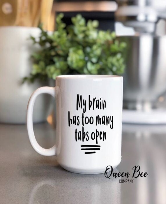 My Brain Has Too Many Tabs Open Mug / Funny Sayings Coffee Mug - Etsy
