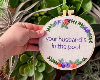 Your Husband’s in the Pool 6”Embroidery - Completed in Hoop