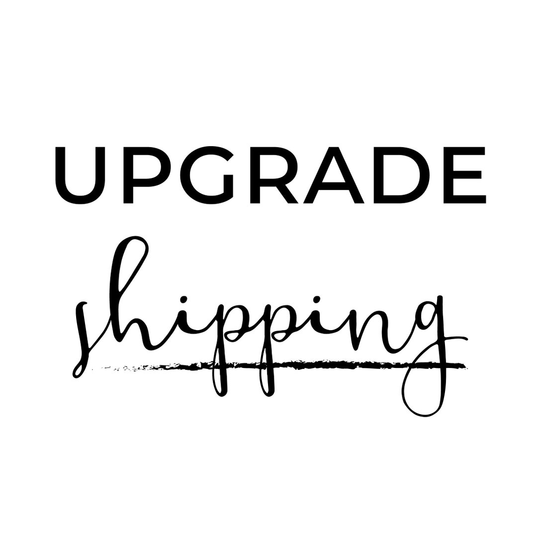 UPGRADE My Shipping, Expedite My Shipping, FASTER SHIPPING Add on Fee