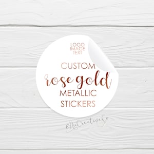 Metallic ROSE Gold stickers, foil on white, Custom rose gold, round event wedding, text logo, vinyl See PHOTOS for more INFO TBDesigned