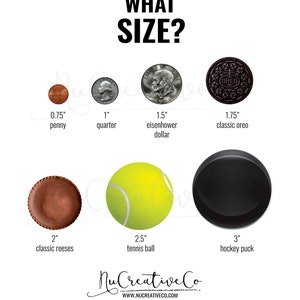 May include: A visual guide to different sizes using common objects.  The objects are arranged from smallest to largest: a penny (0.75 inches), a quarter (1 inch), an Eisenhower dollar (1.5 inches), a classic Oreo cookie (1.75 inches), a classic Reese's peanut butter cup (2 inches), a tennis ball (2.5 inches), and a hockey puck (3 inches).