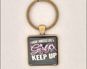 I Know I Wrestle Like A Girl... Keychain - FREE SHIPPING