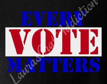 Chaque VOTE compte, fichier coupé, Élection 2016, vote 2016, vote svg, Chaque vote compte, chemise politique, t-shirt politique, affiche politique