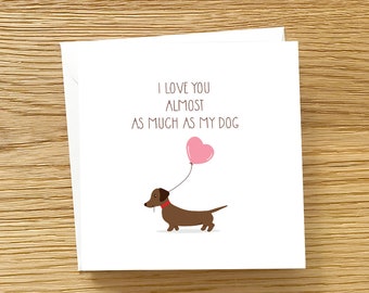 Dog Greeting Card - I love you almost as much as my dog, Dachshund Card, Dachshund Love You Card, Dachshund Love Card