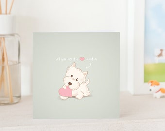 Dog Greeting Card - All you need is love and a Westie, Westie with love, West Highland Terrier Love, Westie love Card, Westie Card