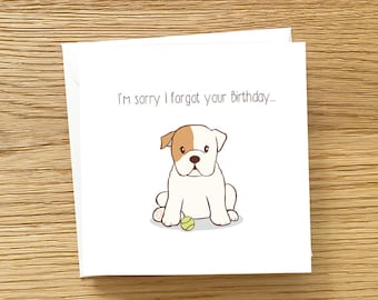 Dog Belated Birthday Card -  English Bulldog I'm Sorry I Forgot Your Birthday. English Bulldog Birthday Card