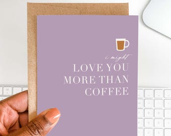 Funny Coffee Lover Card | I Love You More Than Coffee