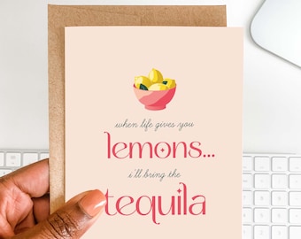 Funny Sympathy Card | Life Gives You Lemons, I'll Bring Tequila