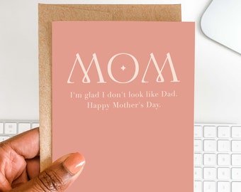 Funny Mother's Day Greeting Card | Glad I Don't Look Like Dad | Funny Card for Mom | Card from Son | Card from Daughter | Dad Diss