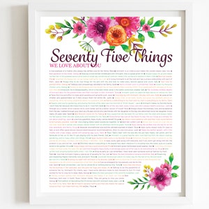 May include: A printable poster with a floral design and a list of 75 things people love about someone. The text is in various colors and includes the title "Seventy Five Things We Love About You".