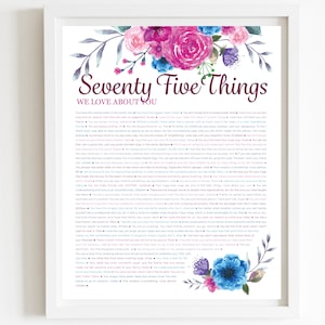 May include: A pink and blue floral design with a white background and text that reads "Seventy Five Things We Love About You". The text lists 75 reasons why someone is loved, including their personality traits, their actions, and their relationships with others.