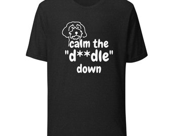Calm the Doodle Down Shirt, Funny Doodle Dog Shirt, Goldendoodle Labradoodle Tee, Doodle Mom Gift, Dog Lover Humor Shirt