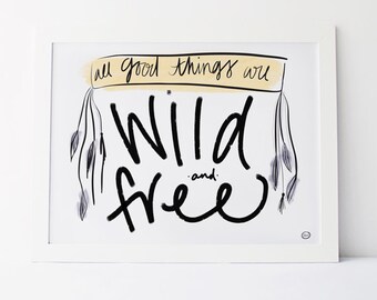 All Good Things Are Wild and Free - Druckbare Kunst