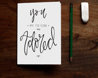 You My Friend Are Adored - Printable Greeting Card - Friendship Birthday or Just Because