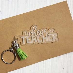 Clear acrylic keychain for music teacher, keychain for choir teacher, teacher appreciation gift, engraved acrylic, keychain with tassel
