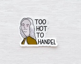 Funny music education sticker for music teacher, Too hot to Handel composer sticker, Teacher Appreciation, gift for music teacher