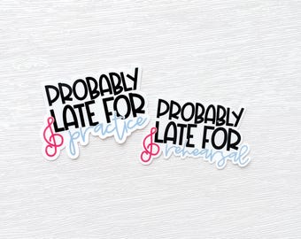 Probably late for rehearsal or practice sticker for musicians and teachers, glossy vinyl sticker, music teacher decal
