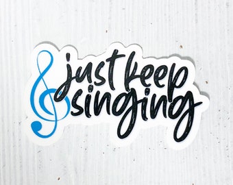 Sticker for music teacher, sticker for musician, glossy sticker, singer sticker, Just keep singing sticker, vinyl sticker