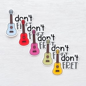 Don&#39;t fret ukulele sticker, glossy vinyl sticker decal, gift for music teacher or musician
