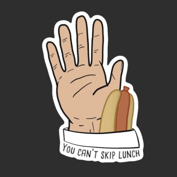 You can’t skip lunch sticker inspired by I Think You Should Leave, waterproof, hydroflask, yeti, laptop, hot dog,