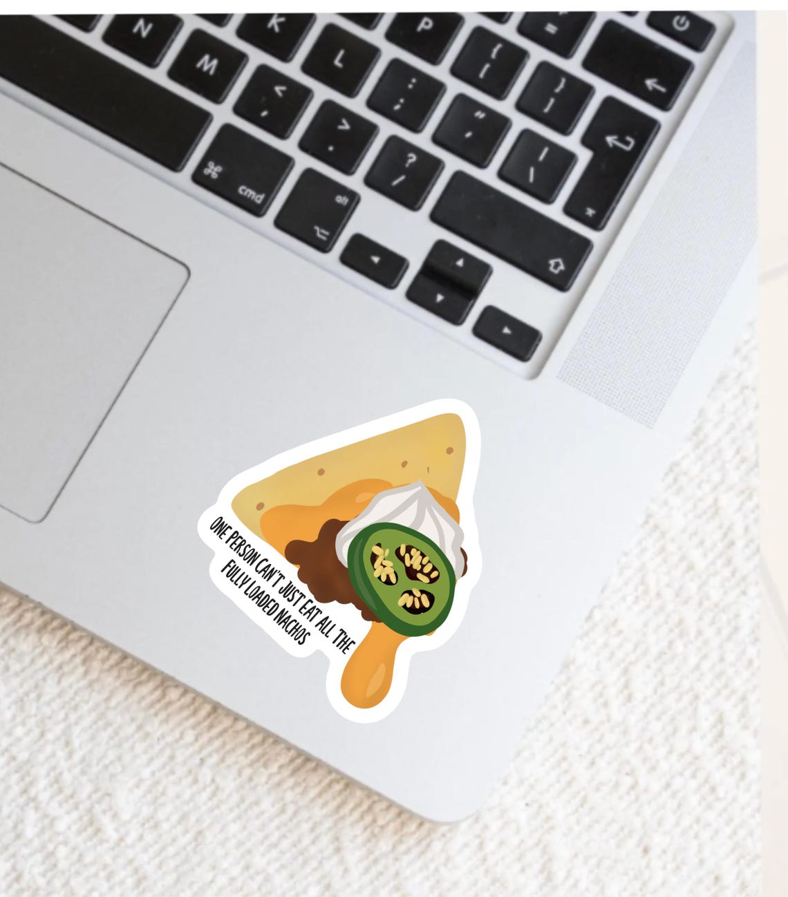 Fully Loaded Nachos Waterproof Sticker, Inspired by I Think You