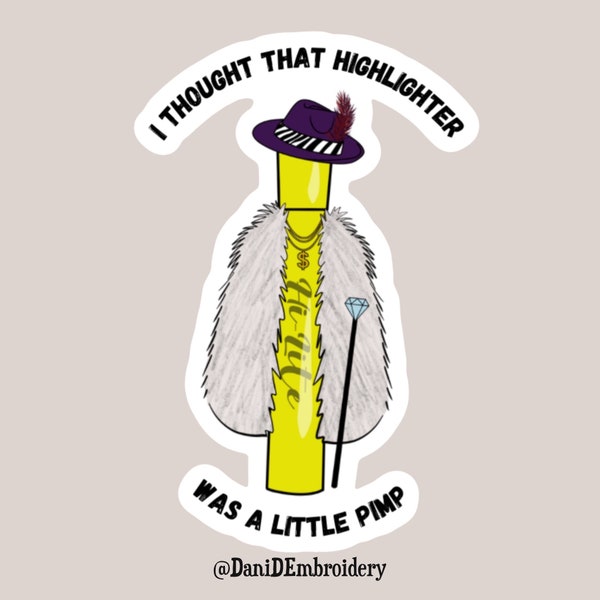 I Thought That Highlighter Was a Little Pimp waterproof sticker inspired by I Think You Should Leave, ITYSL, Tim Robinson, Season 3