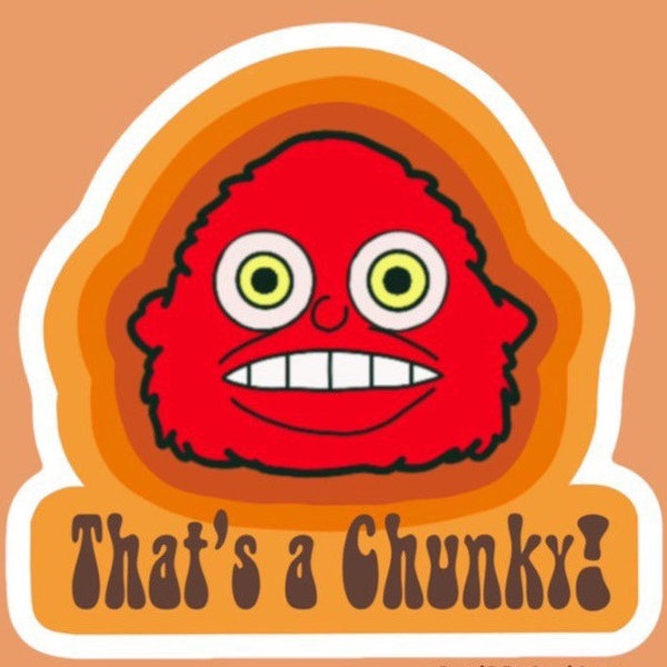 That’s a Chunky! Sticker inspired by I Think You Should Leave, ITYSL, sticker, water proof, hydroflask, laptop, yeti,