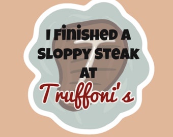 I Finished a Sloppy Steak at Truffoni’s waterproof sticker inspired by I Think You Should Leave, ITYSL, waterproof, hydroflask, yeti, laptop