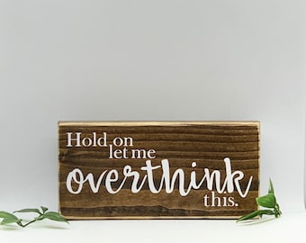 Sarcastic Wood Sign: Funny Overthinking Quote, Shelf Decor