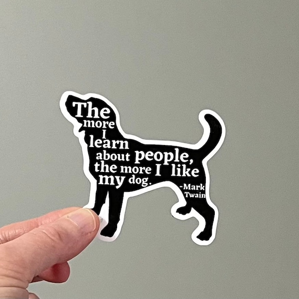The More I Know About People, The More I Like My Dog, Mark Twain Quotes, Mark Twain Dog quotes, dog lover stickers, Mark Twain Stickers