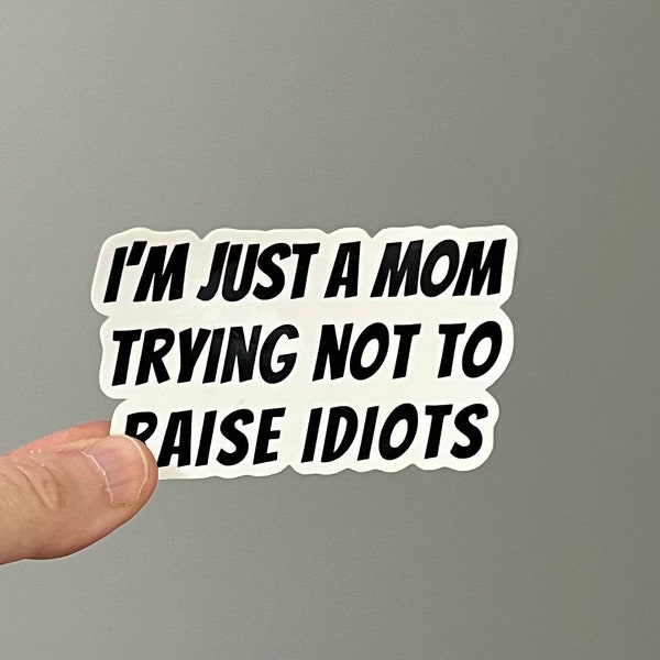 Just a Mom Trying Not To Raise Idiots, glossy vinyl sticker, mom quotes, minivan, SUV stickers, stocking stuffers for mom