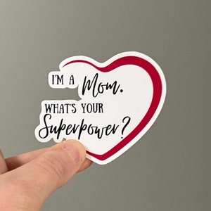 I’m a Mom, What’s Your Superpower Sticker,  inspirational mom quotes, gifts for mom, decals, vinyl stickers