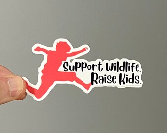 Support Wildlife Raise Kids Sticker, high quality vinyl sticker, comes in 2 sizes, perfect stocking stuffer for mom or dad