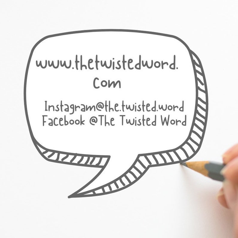 May include: A hand-drawn speech bubble with a white background and black outline. The text inside the bubble reads: "www.thetwistedword.com Instagram@the.twisted.word Facebook @The Twisted Word"