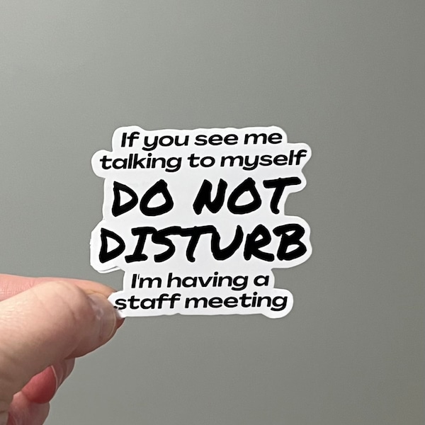 If you see me talking to myself, Do Not Disturb, I’m having a staff meeting, vinyl sticker with a funny quote, black and white small sticker