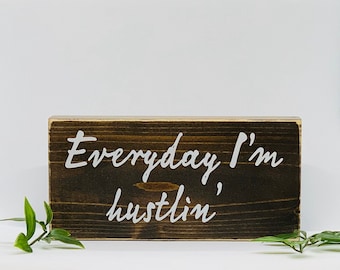 Everyday im hustlin'/Small wood sign.  The perfect gift for that special someone for home or office. Inspirational decor.