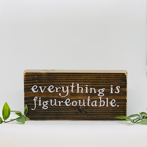 Everything is figureoutable/small wood signs/funny wooden cubicle or office decor, gifts with quotes, funny presents with sayings