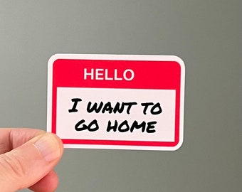 Hello, I Want To Go Home name tag vinyl sticker with quote