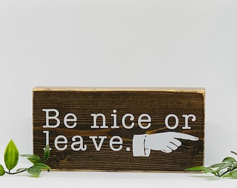 Be Nice or Leave Wood Sign - Funny Office Decor