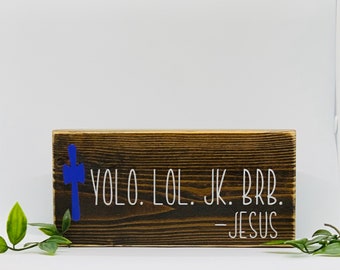 YOLO. Lol. JK. Brb/jesus Resurrection Reference/small Rustic - Etsy YOLO. Lol. JK. Brb/jesus Resurrection Reference/small Rustic - Etsy