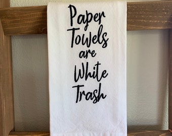 Paper Towels are White Trash Embroidered Tea Towel; Housewarming Gift