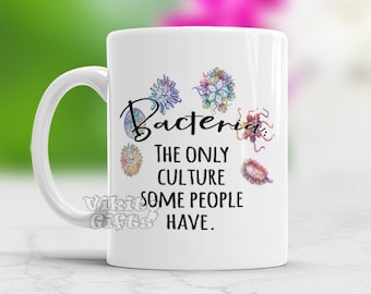 Microbiology mug Scientist Gift Quote Mug Bacteria The Only Culture Some People Have, Gift for Microbiologist