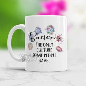 Microbiology mug Scientist Gift Quote Mug Bacteria The Only Culture Some People Have, Gift for Microbiologist