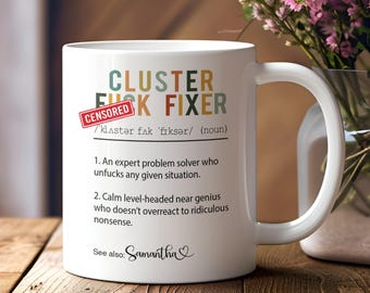 Personalized Coworker Funny Coffee Mug, Cluster F*ck Fixer Cup