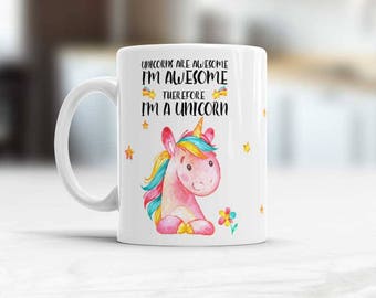 Unicorn gift Unicorn mug with sayings Unicorn are Awesome I'm awesome Therefore i'm unicorn Funny Mug Unicorn birthday gift Unicorn quote