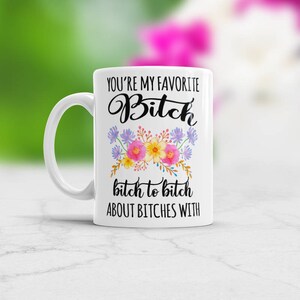 Lieblings Bitch Lustige Kaffeetasse, Geburtstagsgeschenk für Beste Freundin You&#39;re my Favorite Bitch, Bitch to Bitch über Zicken mit Freundin Geschenk