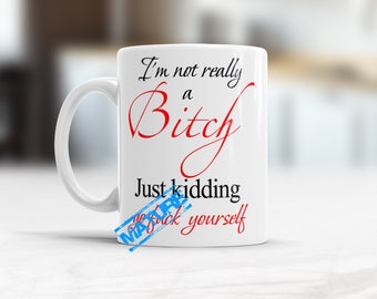 Funny Mugs For Women, Best Bitches Funny Coffee Cup, Im Not really a Bitch, Just Kidding Go F*ck Yourself, Valentines present for boss woman