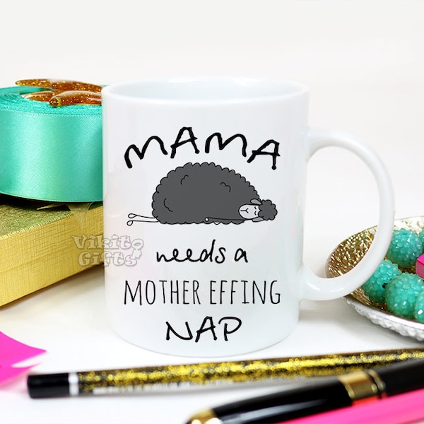 Tired Mom Gift, Mama Needs a Mother Effing Nap Funny Coffee Mug for New Mom Mothers day present