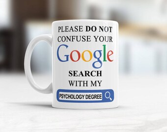 Tasse de café drôle de cadeau, s’il vous plaît faire pas confondre votre Google recherche avec ma psychologie degré, psychologue, cadeau de graduation psychiatre d’école