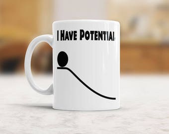 Physics gift I Have Potential mug Energy Coffee Mug for scientists, science teachers, science students, Physics mug, physics teacher gift